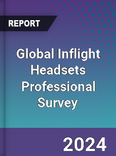 Global Inflight Headsets Professional Survey Report
