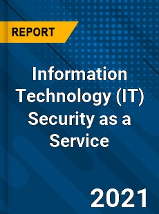 Global Information Technology Security as a Service Market