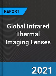 Global Infrared Thermal Imaging Lenses Market