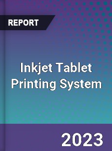 Global Inkjet Tablet Printing System Market