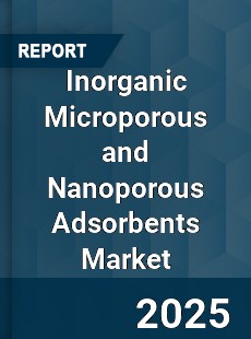 Global Inorganic Microporous and Nanoporous Adsorbents Market