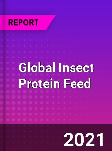 Global Insect Protein Feed Market