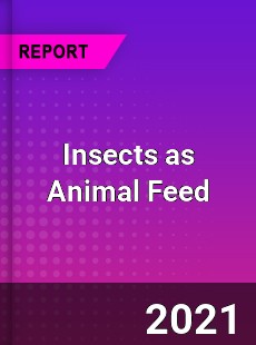 Insects as Animal Feed Market