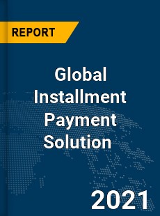 Global Installment Payment Solution Market