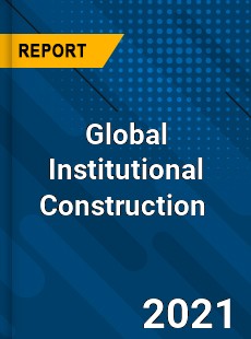 Global Institutional Construction Market