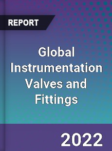 Global Instrumentation Valves and Fittings Market