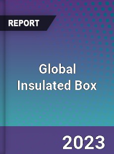 Global Insulated Box Market