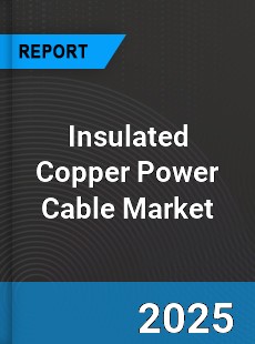 Global Insulated Copper Power Cable Market