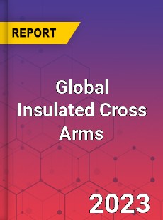 Global Insulated Cross Arms Industry