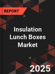 Global Insulation Lunch Boxes Market