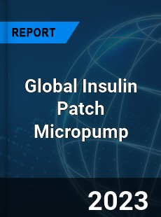 Global Insulin Patch Micropump Industry