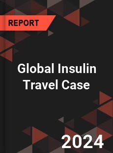 Global Insulin Travel Case Industry
