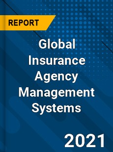 Global Insurance Agency Management Systems Market