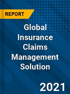 Global Insurance Claims Management Solution Market