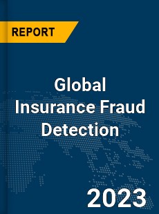 Global Insurance Fraud Detection Market