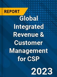 Global Integrated Revenue amp Customer Management for CSP Market