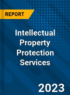 Global Intellectual Property Protection Services Market