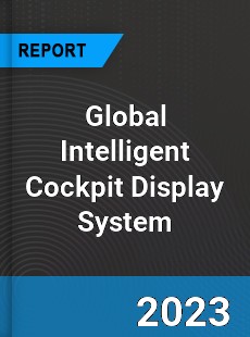 Global Intelligent Cockpit Display System Industry