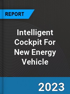 Global Intelligent Cockpit For New Energy Vehicle Market