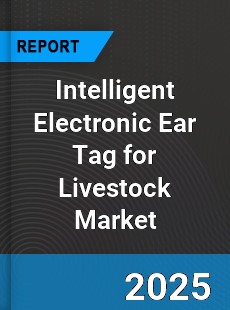 Global Intelligent Electronic Ear Tag for Livestock Outlook