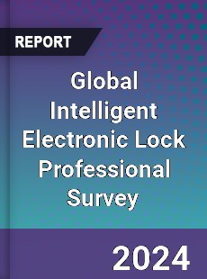 Global Intelligent Electronic Lock Professional Survey Report