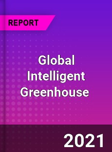 Global Intelligent Greenhouse Market