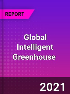 Global Intelligent Greenhouse Market