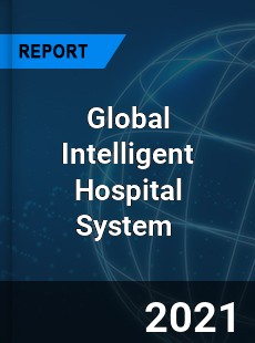 Global Intelligent Hospital System Market