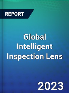 Global Intelligent Inspection Lens Industry