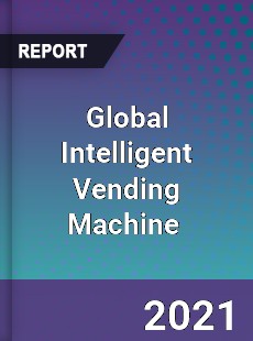 Global Intelligent Vending Machine Market