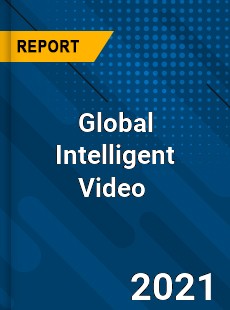 Global Intelligent Video Market