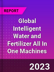 Global Intelligent Water and Fertilizer All In One Machines Industry