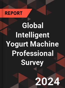 Global Intelligent Yogurt Machine Professional Survey Report