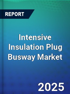 Global Intensive Insulation Plug Busway Industry