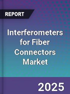 Global Interferometers for Fiber Connectors Industry
