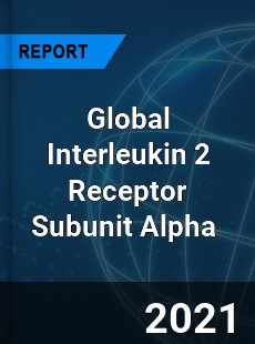 Global Interleukin 2 Receptor Subunit Alpha Market