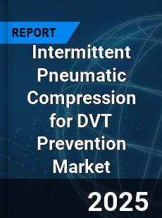 Global Intermittent Pneumatic Compression for DVT Prevention Market