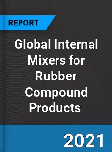 Global Internal Mixers for Rubber Compound Products Market