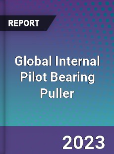 Global Internal Pilot Bearing Puller Industry