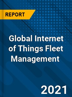 Global Internet of Things Fleet Management Market