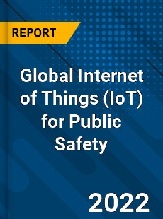 Global Internet of Things for Public Safety Market