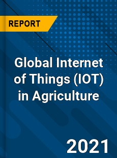 Global Internet of Things in Agriculture Market