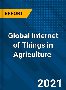 Global Internet of Things in Agriculture Market