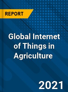 Global Internet of Things in Agriculture Market