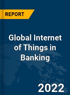 Global Internet of Things in Banking Market