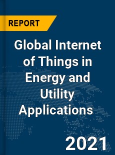 Global Internet of Things in Energy and Utility Applications Market