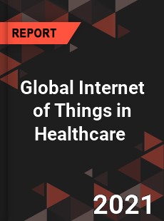 Global Internet of Things in Healthcare Market