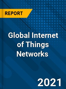 Global Internet of Things Networks Market