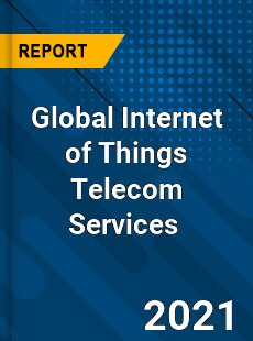 Global Internet of Things Telecom Services Market