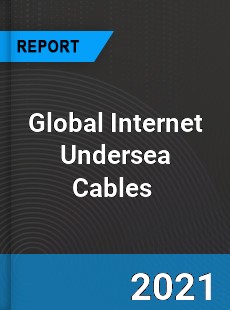 Global Internet Undersea Cables Market
